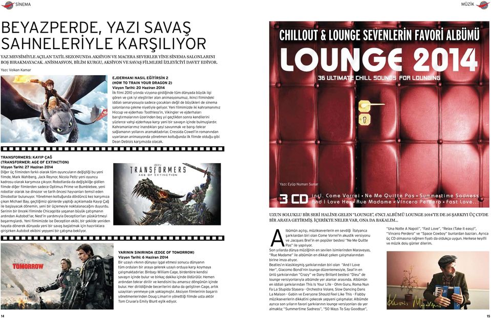 CHILLOUT & LOUNGE SEVENLERİN FAVORİ ALBÜMÜ Yazı: Volkan Kamar Ejderhanı Nasıl Eğitirsin 2 (How To TraIn Your Dragon 2) Vizyon Tarihi: 20 Haziran 2014 İlk filmi 2010 yılında vizyona girdiğinde tüm