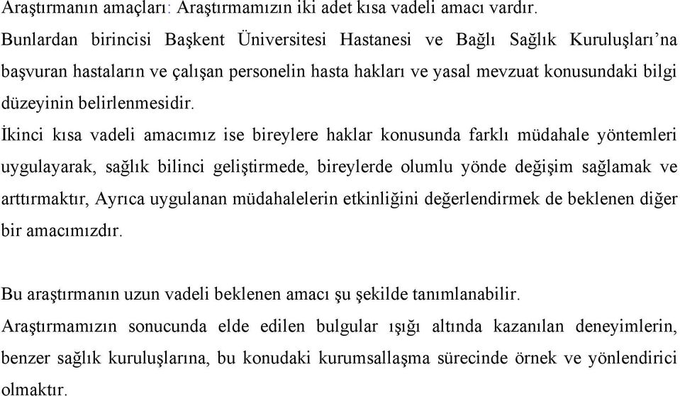 İkinci kısa vadeli amacımız ise bireylere haklar konusunda farklı müdahale yöntemleri uygulayarak, sağlık bilinci geliştirmede, bireylerde olumlu yönde değişim sağlamak ve arttırmaktır, Ayrıca