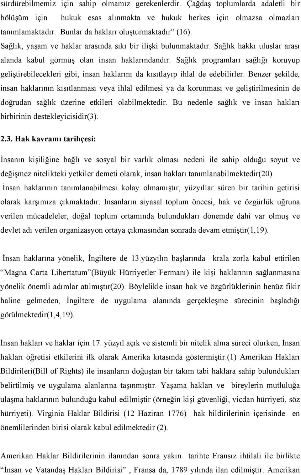 Sağlık programları sağlığı koruyup geliştirebilecekleri gibi, insan haklarını da kısıtlayıp ihlal de edebilirler.