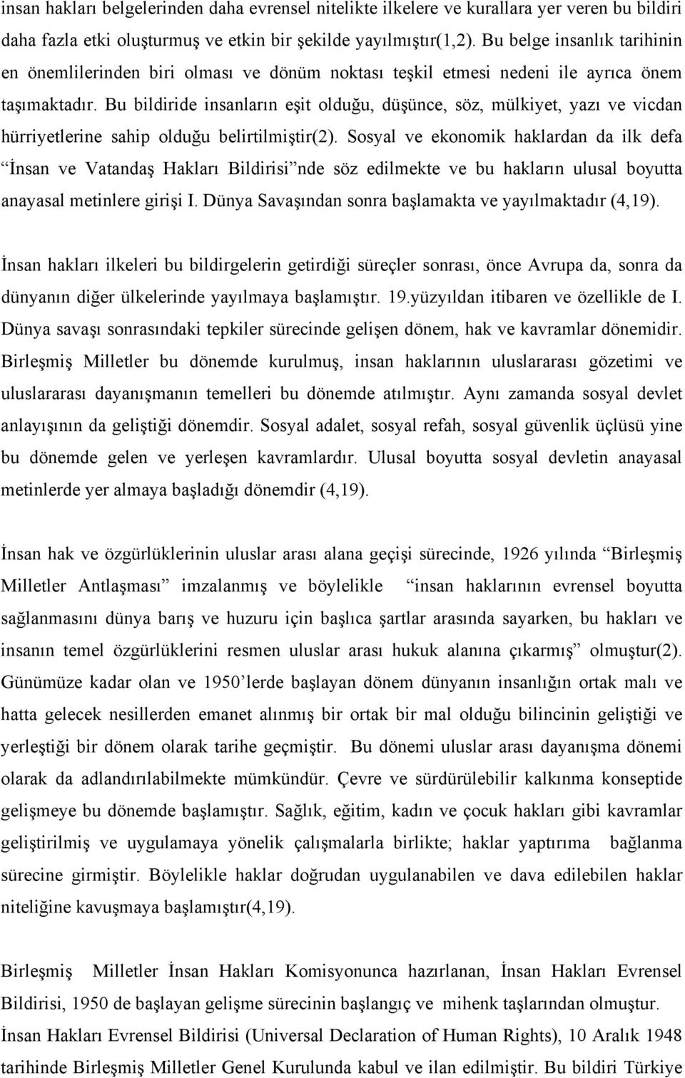 Bu bildiride insanların eşit olduğu, düşünce, söz, mülkiyet, yazı ve vicdan hürriyetlerine sahip olduğu belirtilmiştir(2).