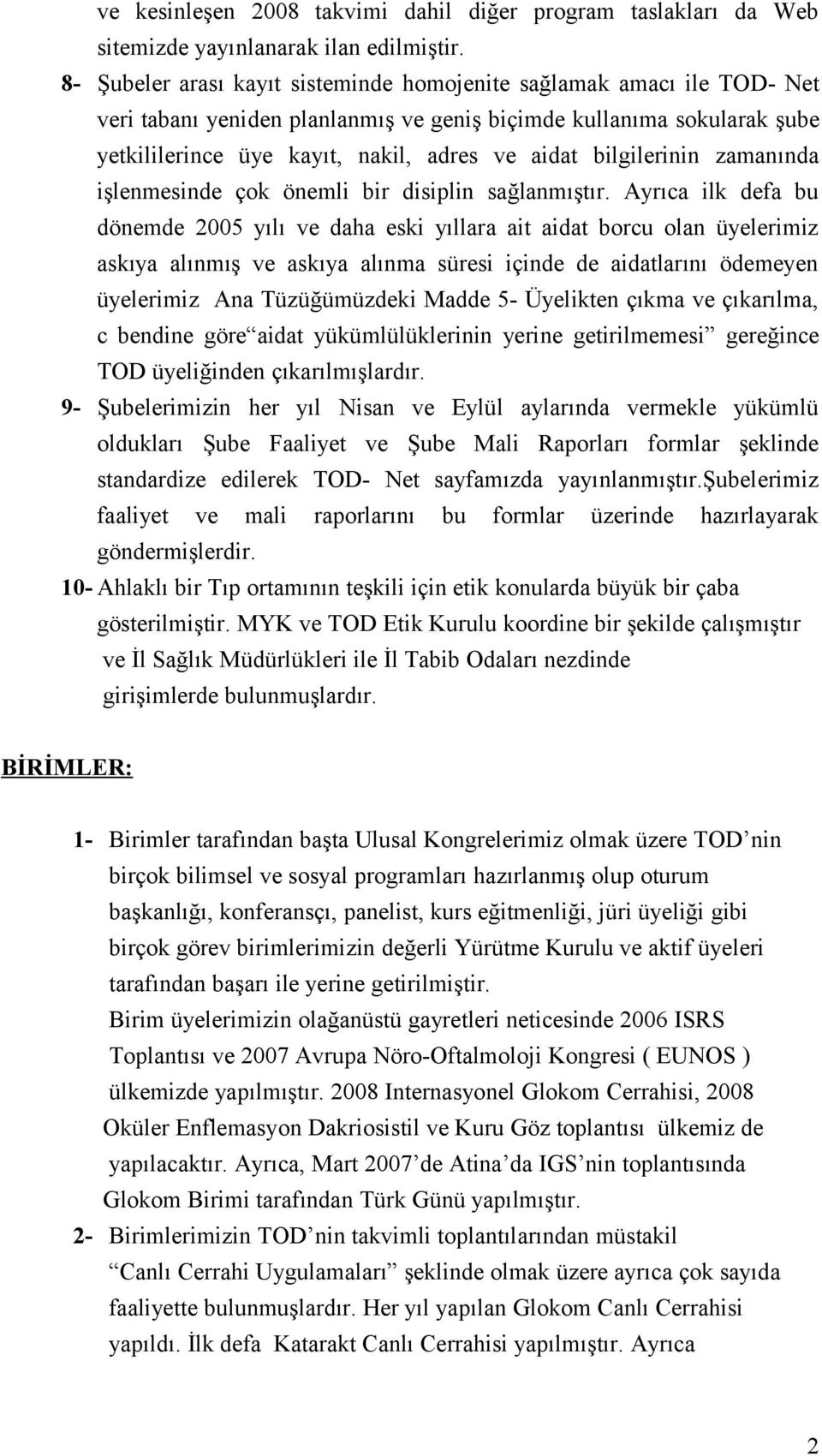 bilgilerinin zamanında işlenmesinde çok önemli bir disiplin sağlanmıştır.