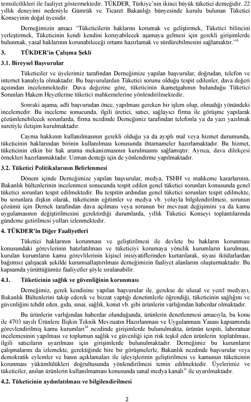 Derneğimizin amacı Tüketicilerin haklarını korumak ve geliştirmek, Tüketici bilincini yerleştirmek, Tüketicinin kendi kendini koruyabilecek aşamaya gelmesi için gerekli girişimlerde bulunmak, yasal