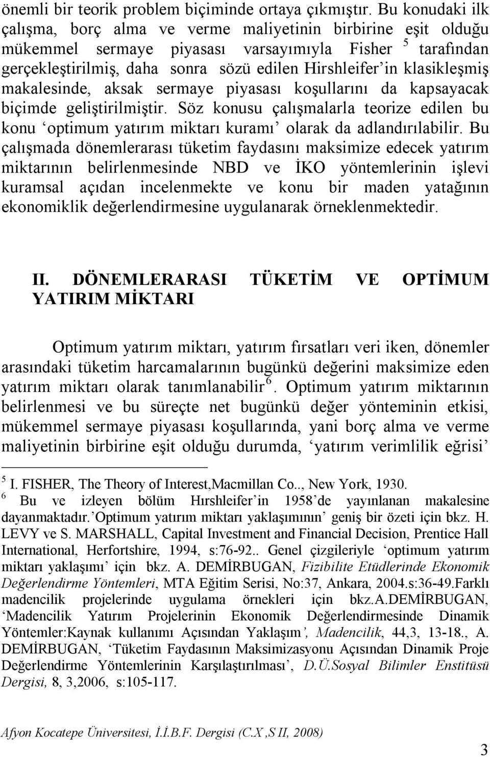 klasikleşmiş makalesinde, aksak sermaye piyasası koşullarını da kapsayacak biçimde geliştirilmiştir.