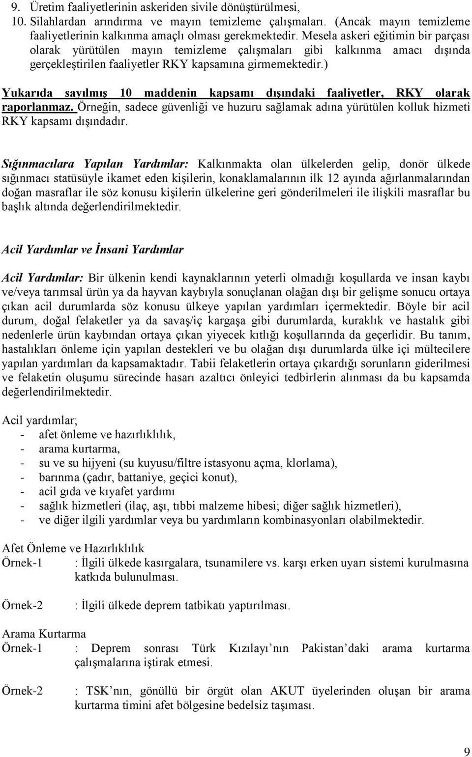 ) Yukarıda sayılmıģ 10 maddenin kapsamı dıģındaki faaliyetler, RKY olarak raporlanmaz. Örneğin, sadece güvenliği ve huzuru sağlamak adına yürütülen kolluk hizmeti RKY kapsamı dışındadır.