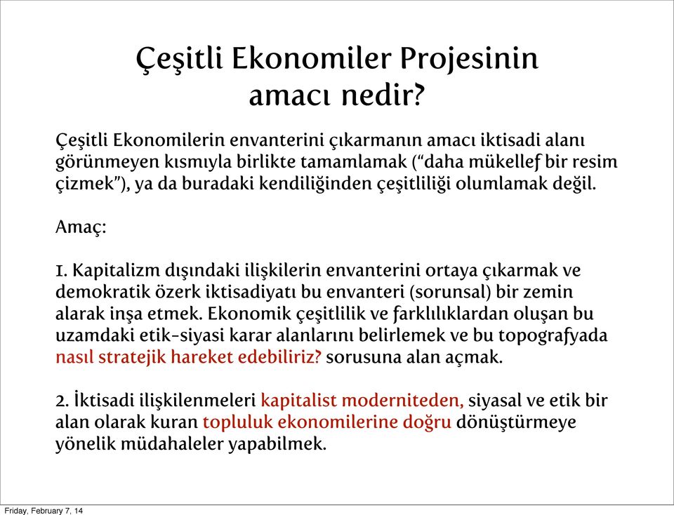 olumlamak değil. Amaç: 1. Kapitalizm dışındaki ilişkilerin envanterini ortaya çıkarmak ve demokratik özerk iktisadiyatı bu envanteri (sorunsal) bir zemin alarak inşa etmek.