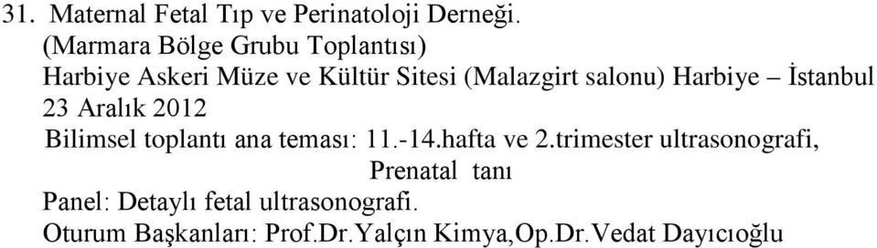 Harbiye İstanbul 23 Aralık 2012 Bilimsel toplantı ana teması: 11.-14.hafta ve 2.