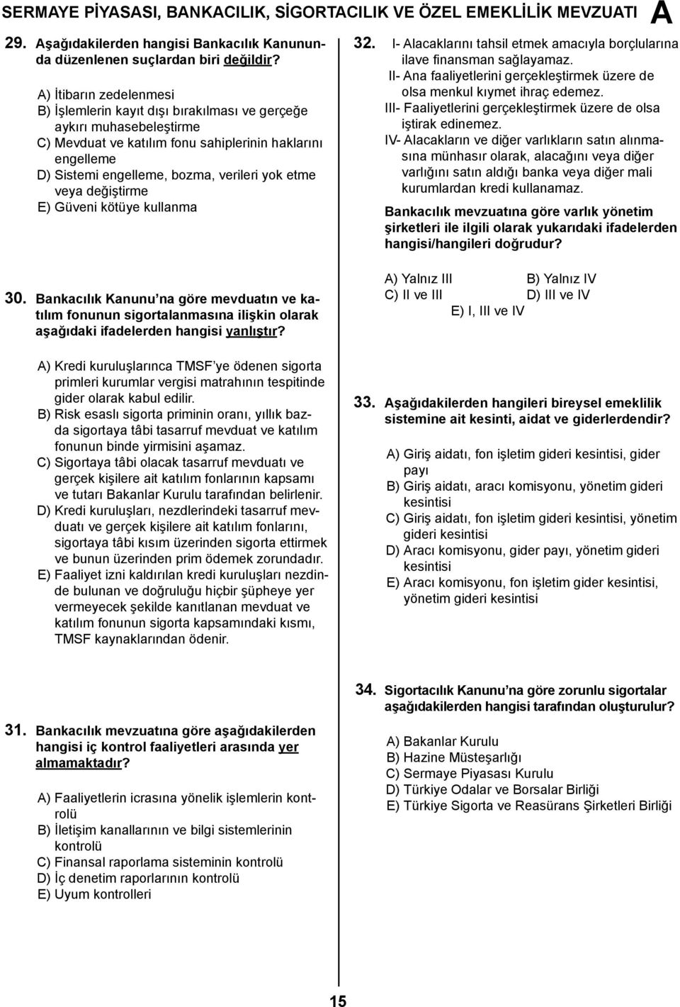 etme veya değiştirme E) Güveni kötüye kullanma 32. I- lacaklarını tahsil etmek amacıyla borçlularına ilave finansman sağlayamaz.