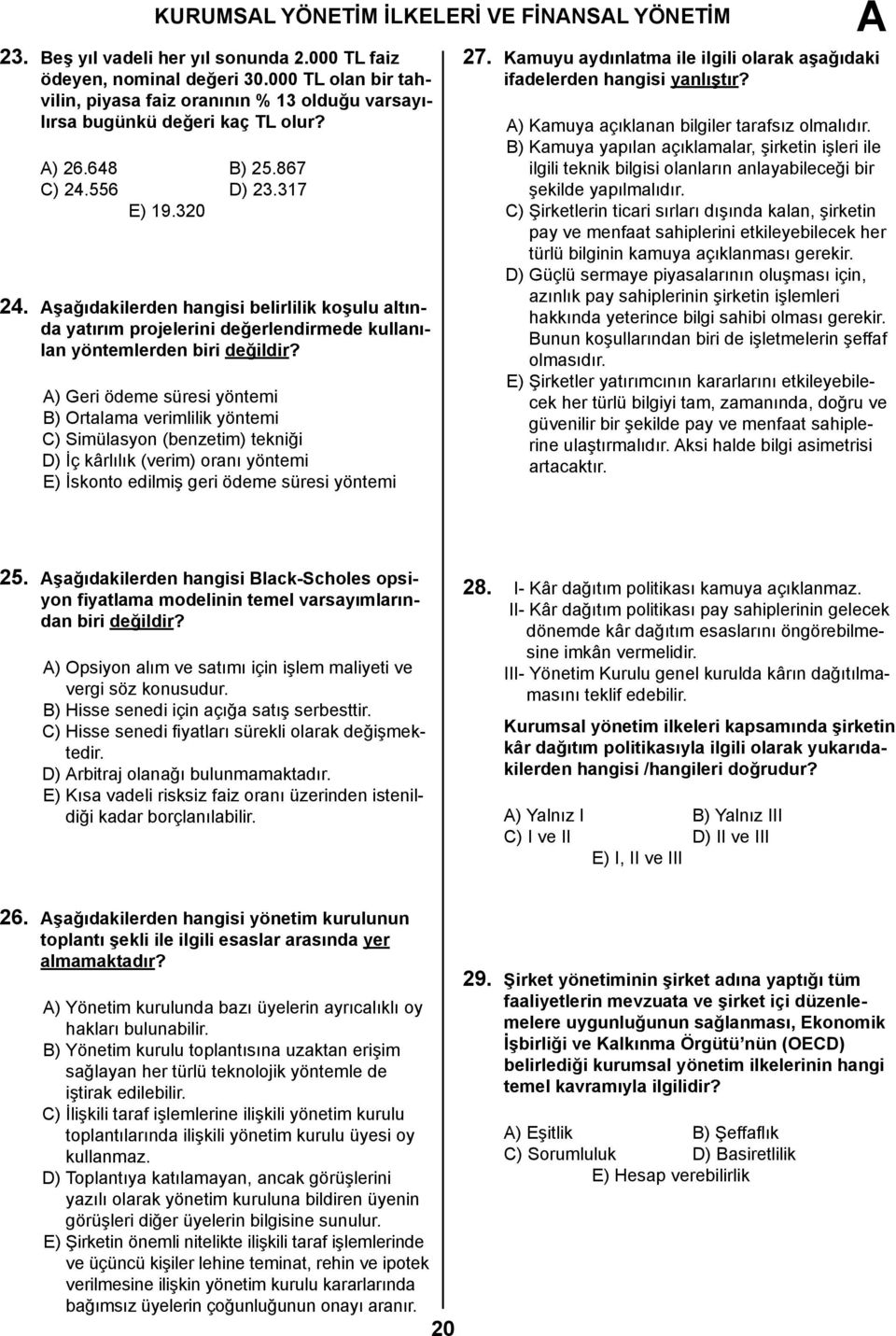 şağıdakilerden hangisi belirlilik koşulu altında yatırım projelerini değerlendirmede kullanılan yöntemlerden biri değildir?