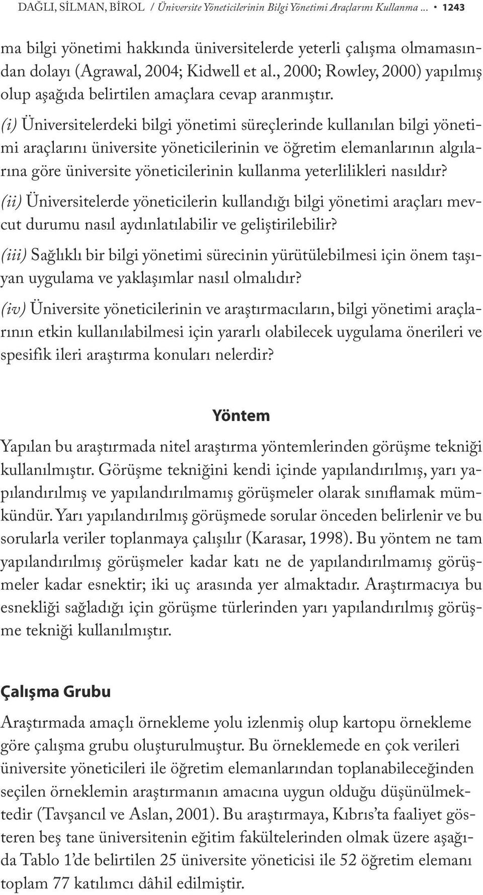 (i) Üniversitelerdeki bilgi yönetimi süreçlerinde kullanılan bilgi yönetimi araçlarını üniversite yöneticilerinin ve öğretim elemanlarının algılarına göre üniversite yöneticilerinin kullanma