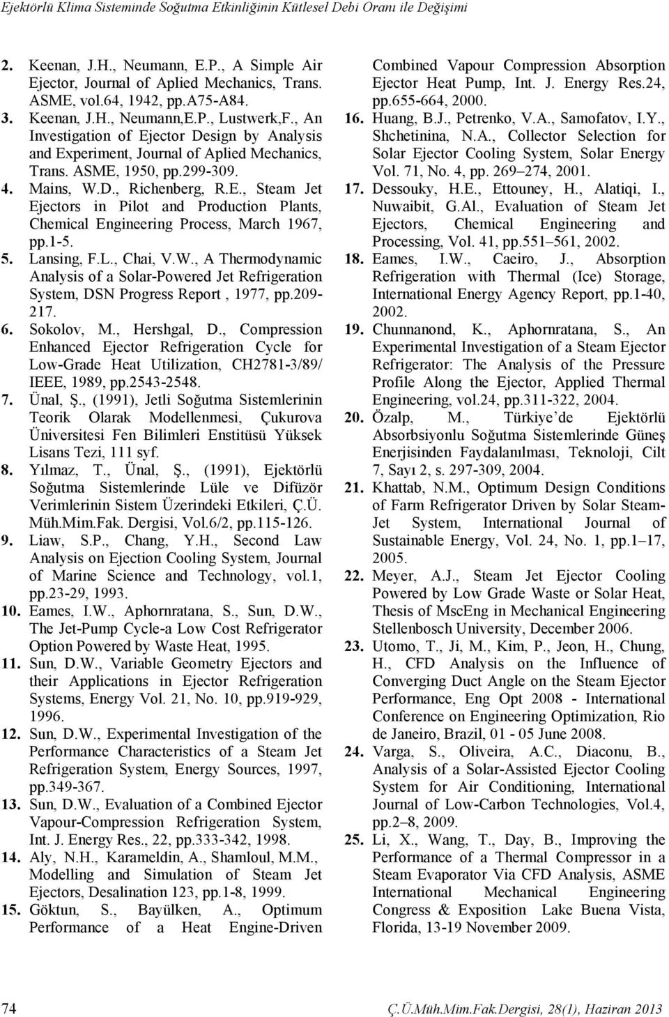 E., Steam Jet Ejectors in Pilot and Production Plants, Chemical Engineering Process, March 1967, pp.1-5. 5. Lansing, F.L., Chai, V.W.