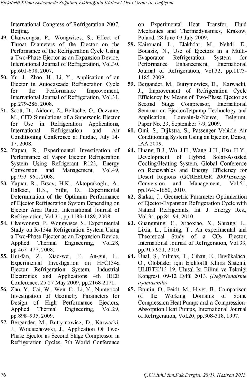 601-608, 2007. 50. Yu, J., Zhao, H., Li, Y., Application of an Ejector in Autocascade Refrigeration Cycle for the Performance Improvement, International Journal of Refrigeration, Vol.31, pp.