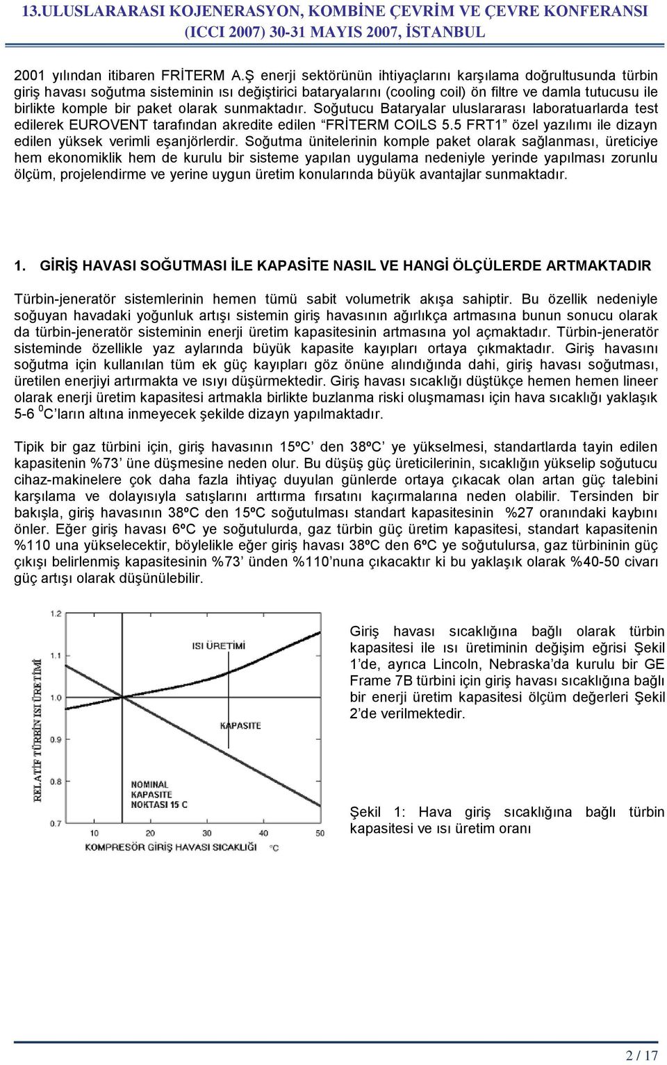 olarak sunmaktadır. Soğutucu Bataryalar uluslararası laboratuarlarda test edilerek EUROVENT tarafından akredite edilen FRİTERM COILS 5.