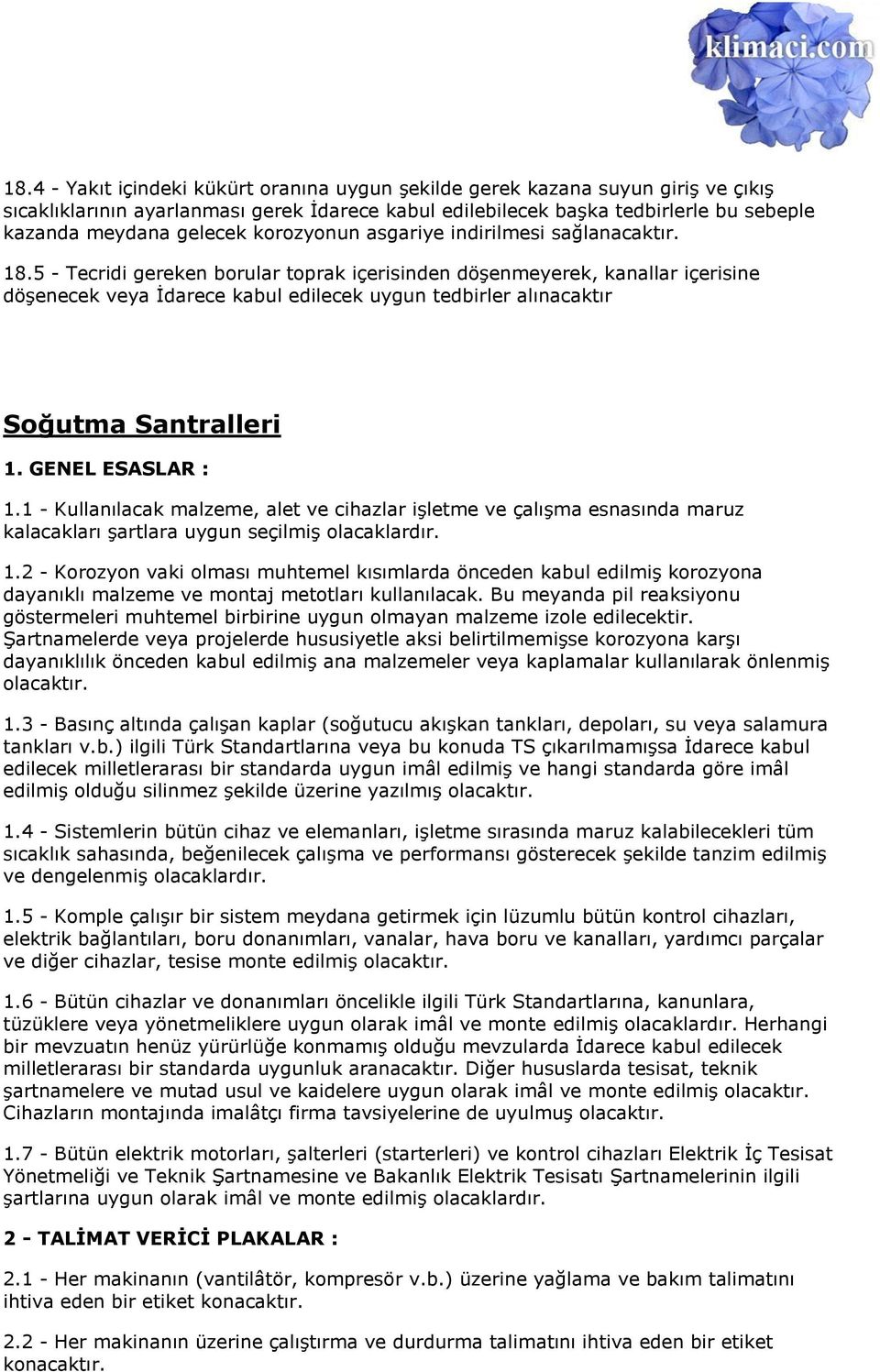 5 - Tecridi gereken borular toprak içerisinden döşenmeyerek, kanallar içerisine döşenecek veya İdarece kabul edilecek uygun tedbirler alınacaktır Soğutma Santralleri 1. GENEL ESASLAR : 1.