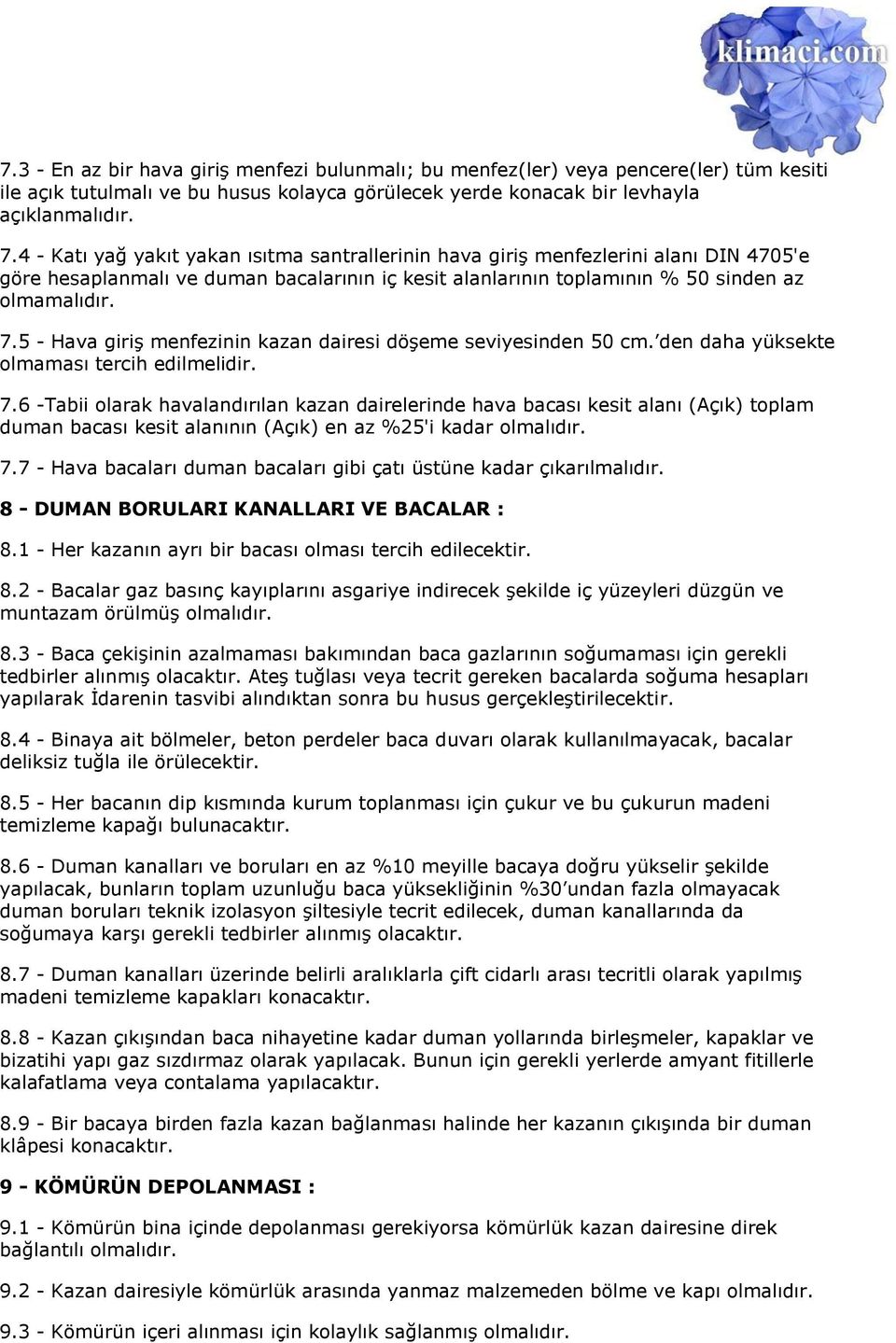 5 - Hava giriş menfezinin kazan dairesi döşeme seviyesinden 50 cm. den daha yüksekte olmaması tercih edilmelidir. 7.