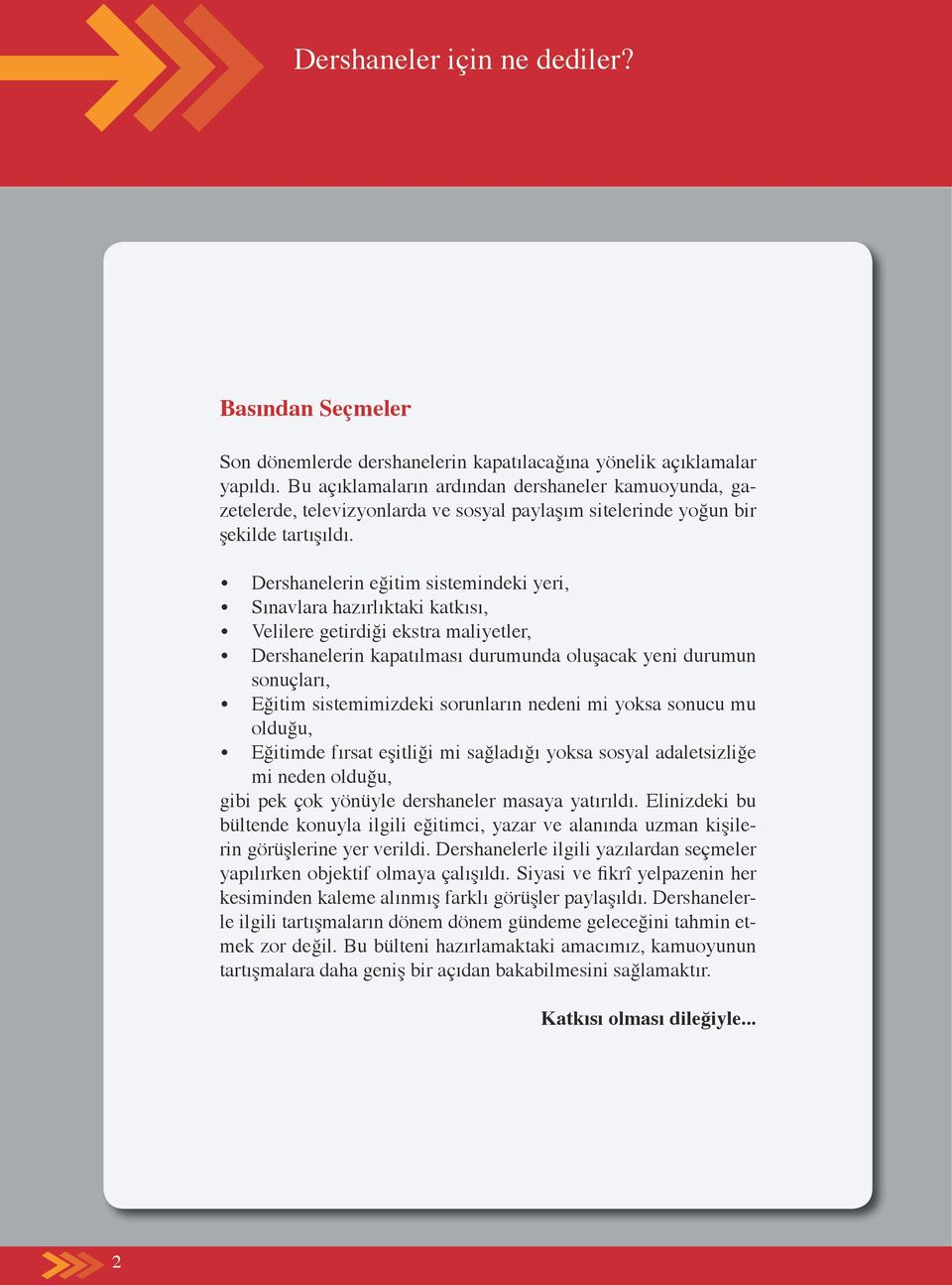 Dershanelerin eğitim sistemindeki yeri, Sınavlara hazırlıktaki katkısı, Velilere getirdiği ekstra maliyetler, Dershanelerin kapatılması durumunda oluşacak yeni durumun sonuçları, Eğitim