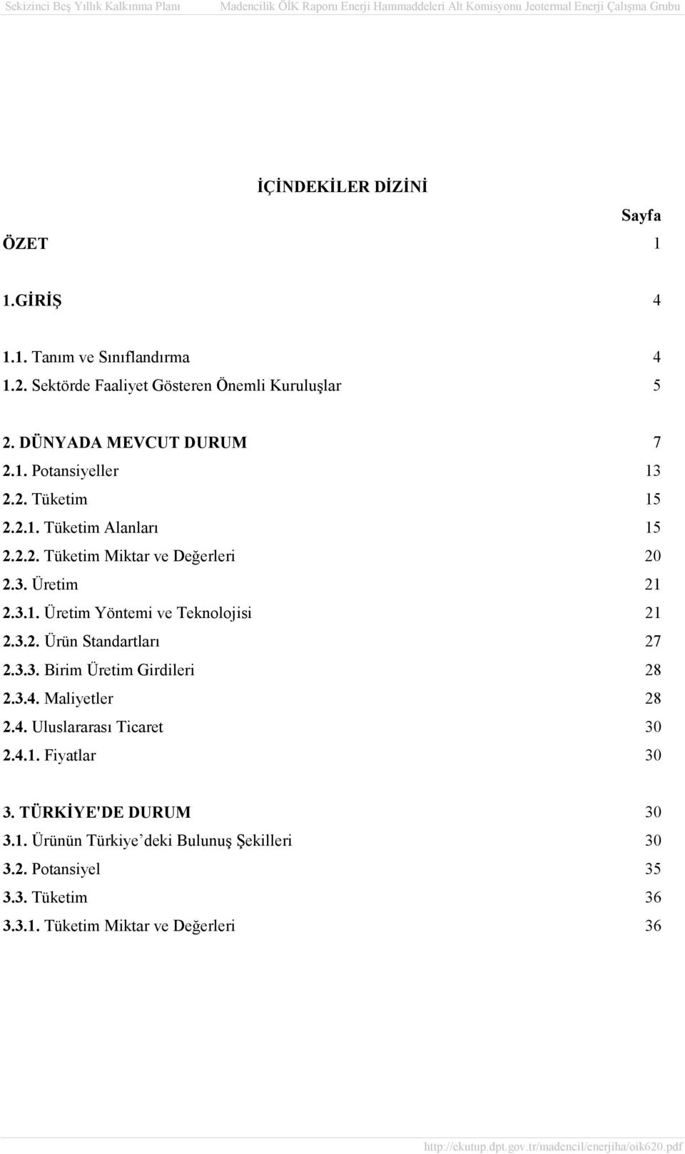 3.2. Ürün Standartları 27 2.3.3. Birim Üretim Girdileri 28 2.3.4. Maliyetler 28 2.4. Uluslararası Ticaret 30 2.4.1. Fiyatlar 30 3.