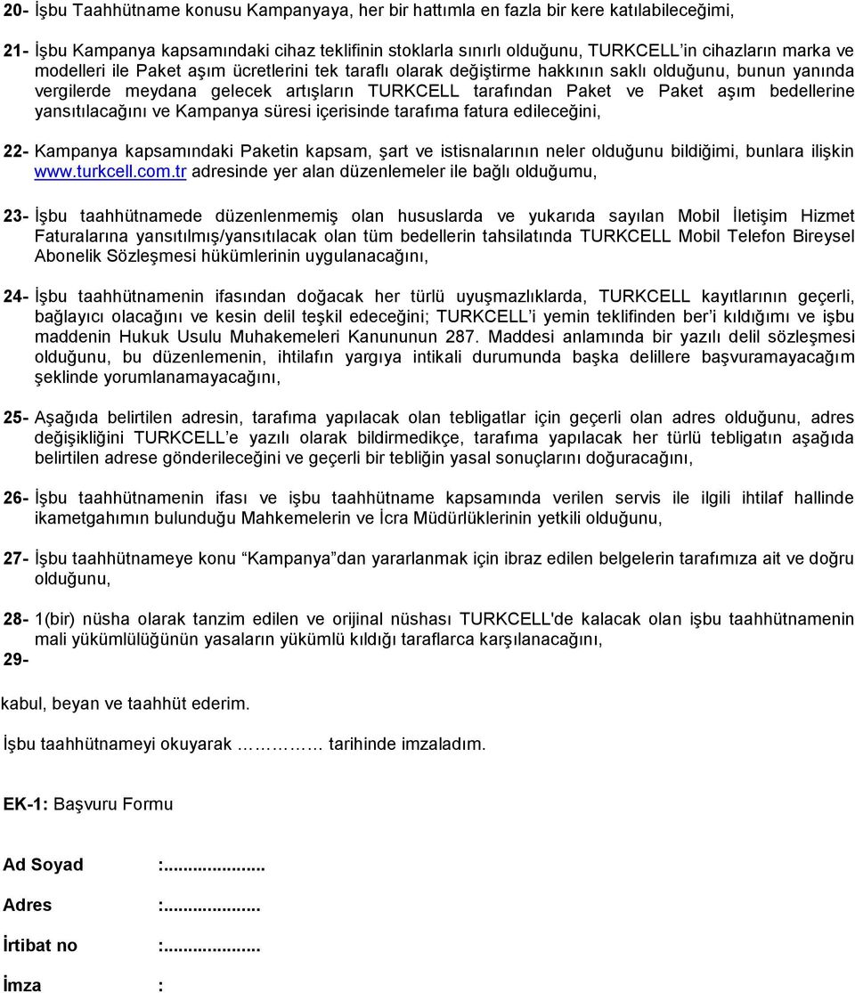 yansıtılacağını ve Kampanya süresi içerisinde tarafıma fatura edileceğini, 22- Kampanya kapsamındaki Paketin kapsam, şart ve istisnalarının neler olduğunu bildiğimi, bunlara ilişkin www.turkcell.com.