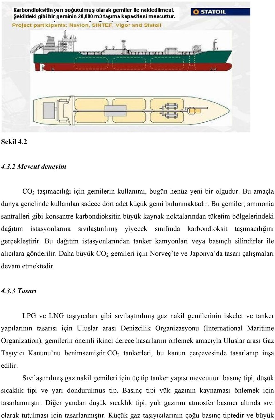 gerçekleştirir. Bu dağıtım istasyonlarından tanker kamyonları veya basınçlı silindirler ile alıcılara gönderilir.