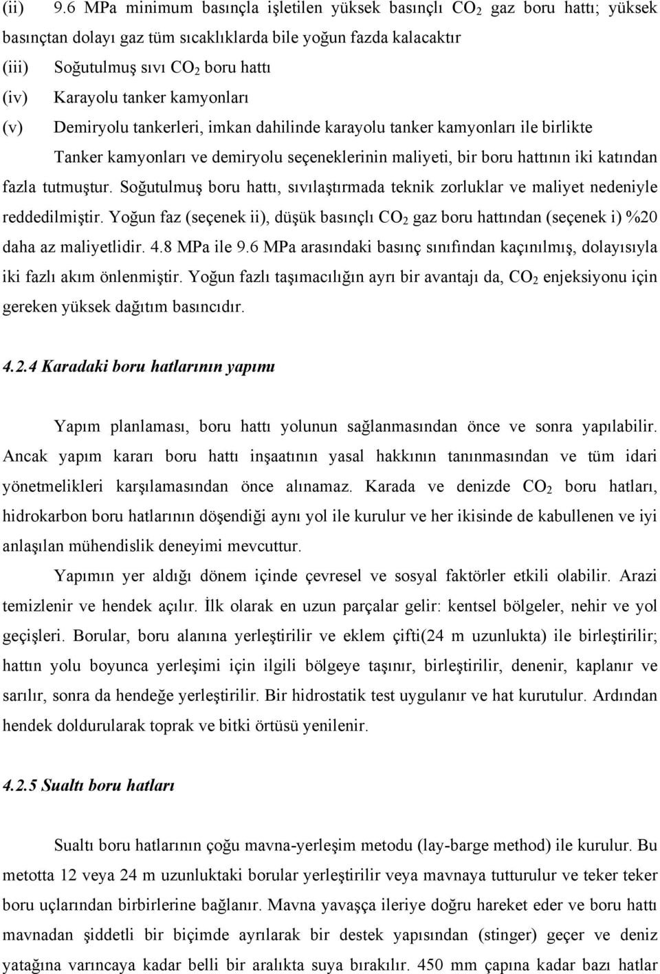 tanker kamyonları (v) Demiryolu tankerleri, imkan dahilinde karayolu tanker kamyonları ile birlikte Tanker kamyonları ve demiryolu seçeneklerinin maliyeti, bir boru hattının iki katından fazla