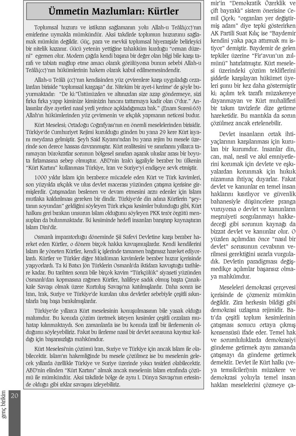 Devlet ile Kürt halk (veya temsilcileri)nin müzakere ve demokrasi yoluyla temel insan haklar meselelerini çözmeye çagenç birikim 20 Ümmetin Mazlumlar : Kürtler Toplumsal huzuru ve istikrar sa laman n