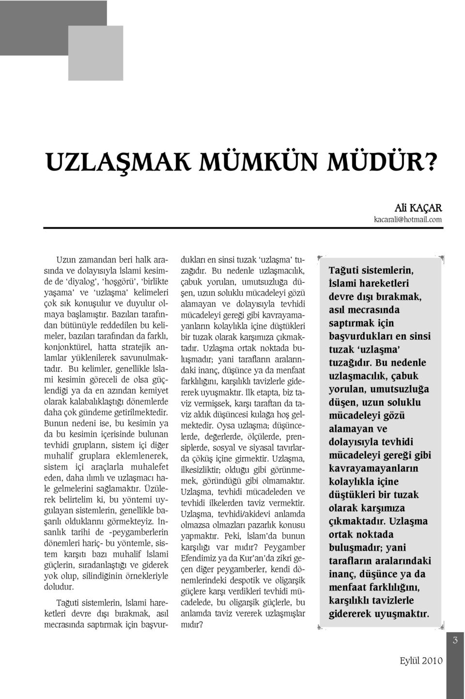 Baz lar taraf ndan bütünüyle reddedilen bu kelimeler, baz lar taraf ndan da farkl, konjonktürel, hatta stratejik anlamlar yüklenilerek savunulmaktad r.