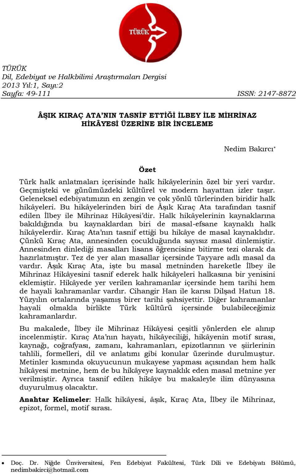 Geleneksel edebiyatımızın en zengin ve çok yönlü türlerinden biridir halk hikâyeleri. Bu hikâyelerinden biri de Âşık Kıraç Ata tarafından tasnif edilen İlbey ile Mihrinaz Hikâyesi dir.