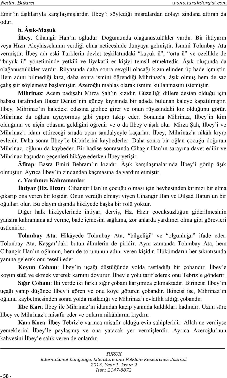 İlbey adı eski Türklerin devlet teşkilatındaki küçük il, orta il ve özellikle de büyük il yönetiminde yetkili ve liyakatli er kişiyi temsil etmektedir. Âşık oluşunda da olağanüstülükler vardır.