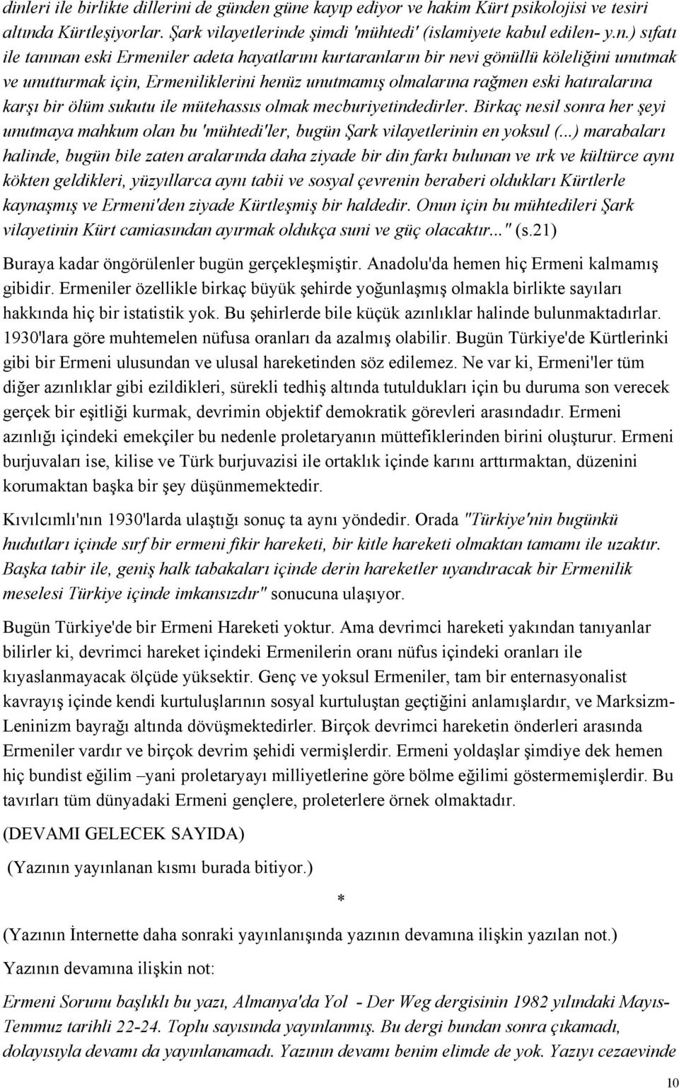 sukutu ile mütehassıs olmak mecburiyetindedirler. Birkaç nesil sonra her şeyi unutmaya mahkum olan bu 'mühtedi'ler, bugün Şark vilayetlerinin en yoksul (.