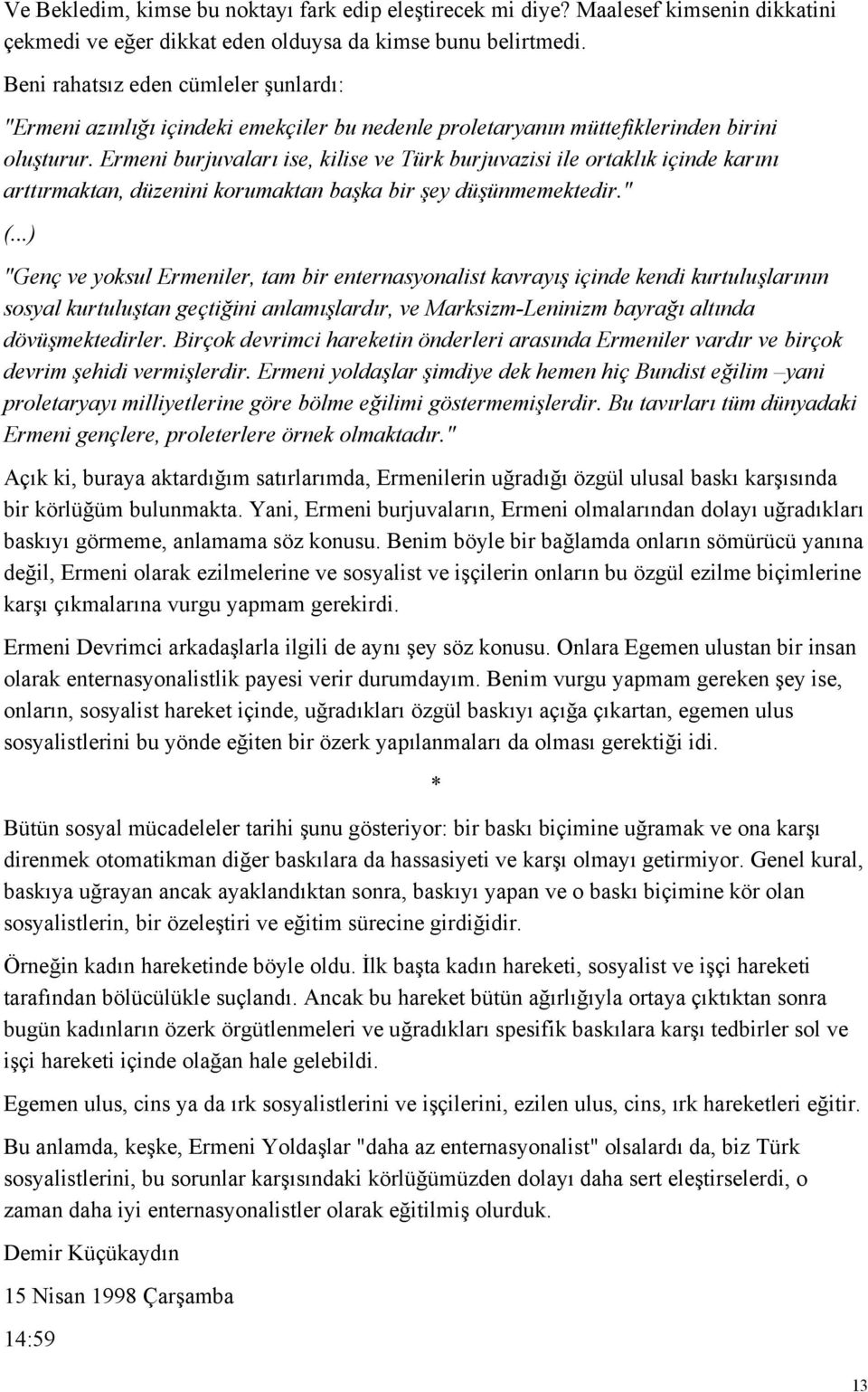 Ermeni burjuvaları ise, kilise ve Türk burjuvazisi ile ortaklık içinde karını arttırmaktan, düzenini korumaktan başka bir şey düşünmemektedir." (.