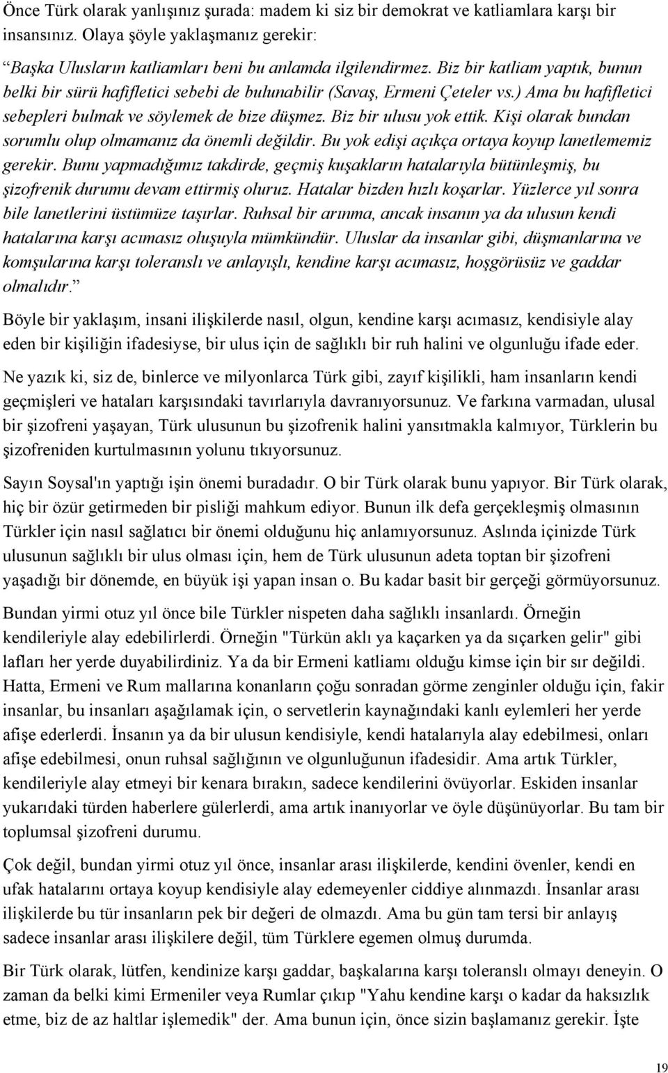 Kişi olarak bundan sorumlu olup olmamanız da önemli değildir. Bu yok edişi açıkça ortaya koyup lanetlememiz gerekir.