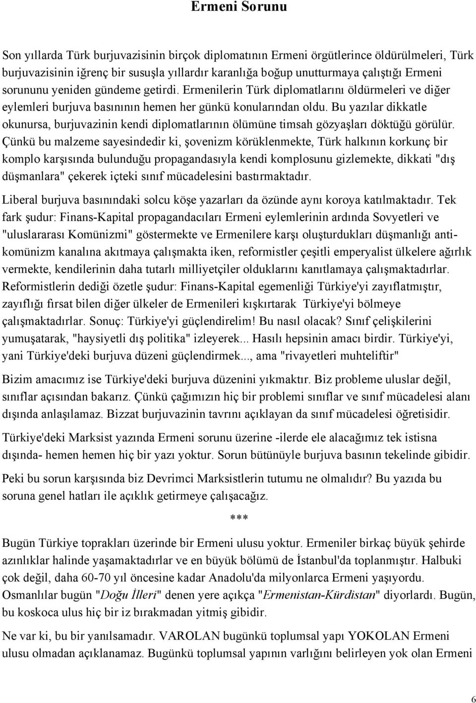 Bu yazılar dikkatle okunursa, burjuvazinin kendi diplomatlarının ölümüne timsah gözyaşları döktüğü görülür.