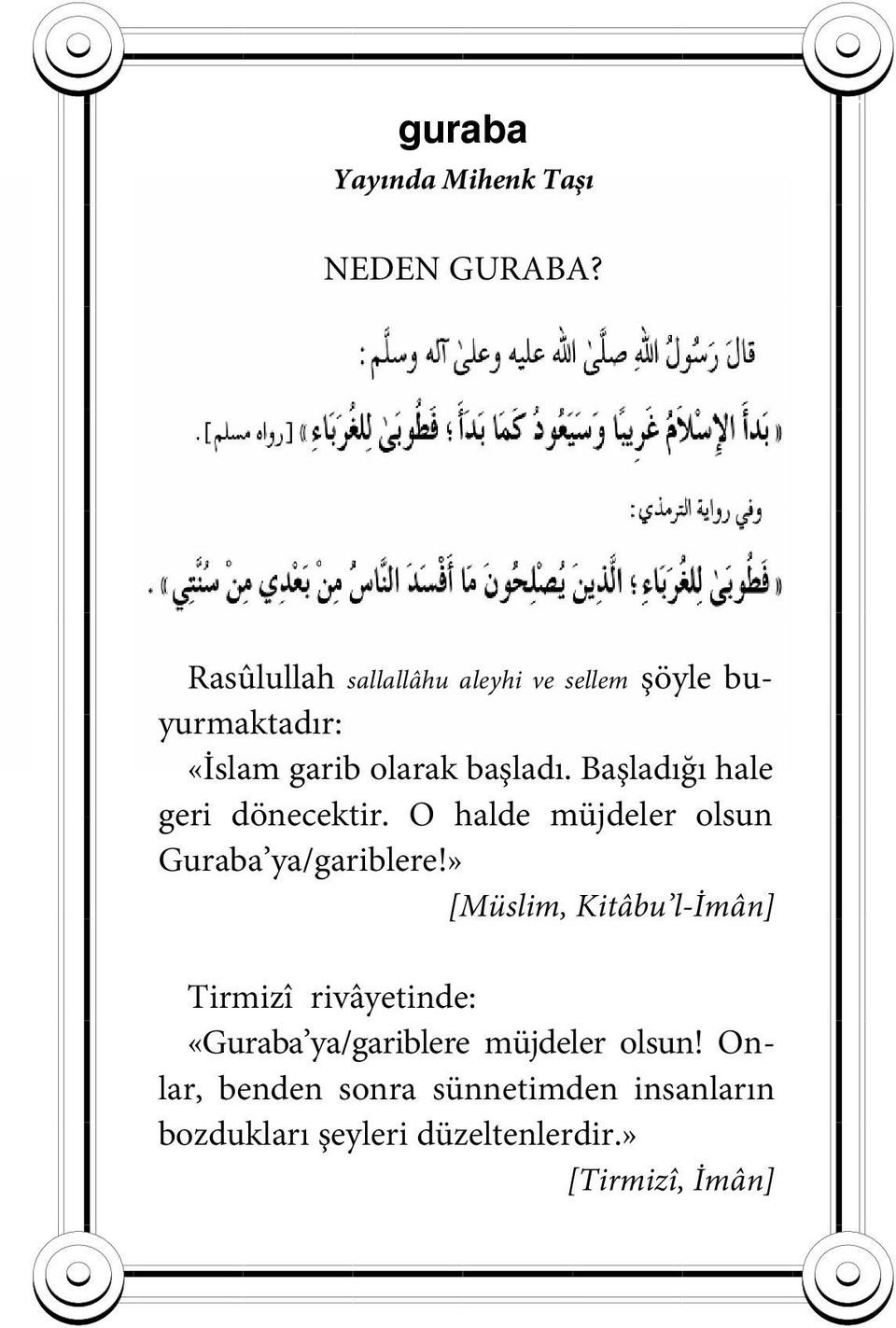 Başladığı hale geri dönecektir. O halde müjdeler olsun Guraba ya/gariblere!