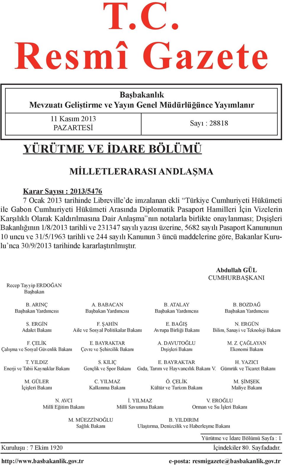 Dair Anlaşma nın notalarla birlikte onaylanması; Dışişleri Bakanlığının 1/8/2013 tarihli ve 231347 sayılı yazısı üzerine, 5682 sayılı Pasaport Kanununun 10 uncu ve 31/5/1963 tarihli ve 244 sayılı