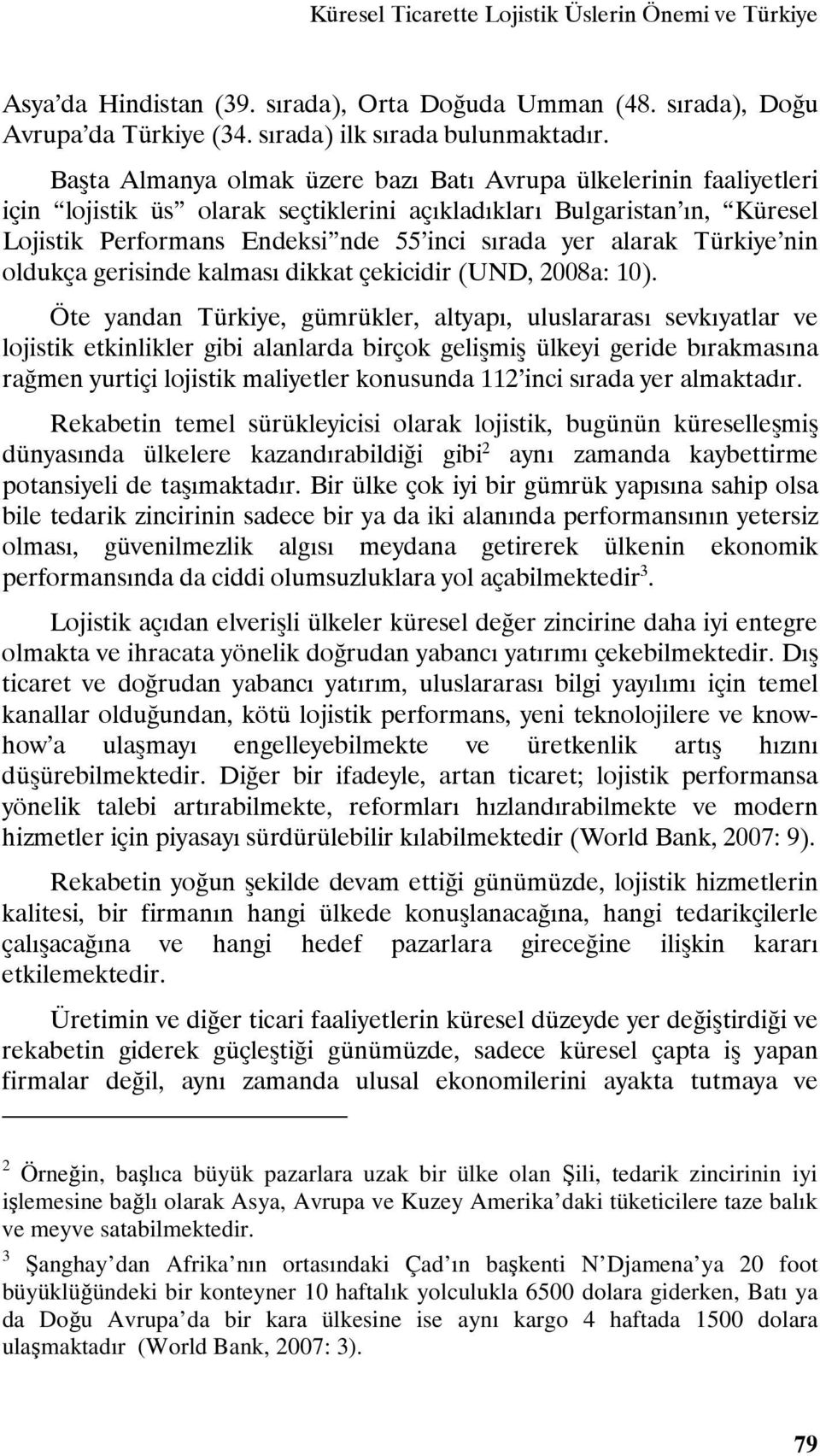 alarak Türkiye nin oldukça gerisinde kalması dikkat çekicidir (UND, 2008a: 10).