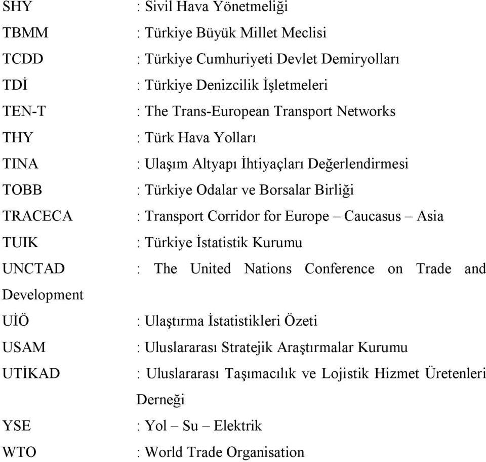 Değerlendirmesi : Türkiye Odalar ve Borsalar Birliği : Transport Corridor for Europe Caucasus Asia : Türkiye İstatistik Kurumu : The United Nations Conference on Trade