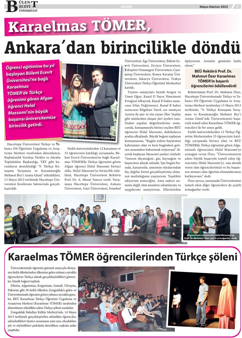 Hacettepe Üniversitesi Türkçe ve Yabancı Dil Öğretimi Uygulama ve Araştırma Merkezi tarafından düzenlenen, Başbakanlık Yurtdışı Türkler ve Akraba Topluluklar Başkanlığı, TRT gibi kurumların