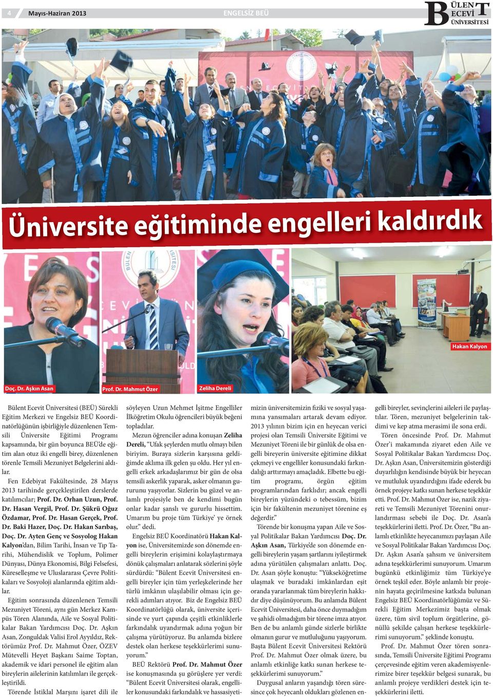 Mahmut Özer Zeliha Dereli Bülent Ecevit Üniversitesi (BEÜ) Sürekli Eğitim Merkezi ve Engelsiz BEÜ Koordinatörlüğünün işbirliğiyle düzenlenen Temsili Üniversite Eğitimi Programı kapsamında, bir gün