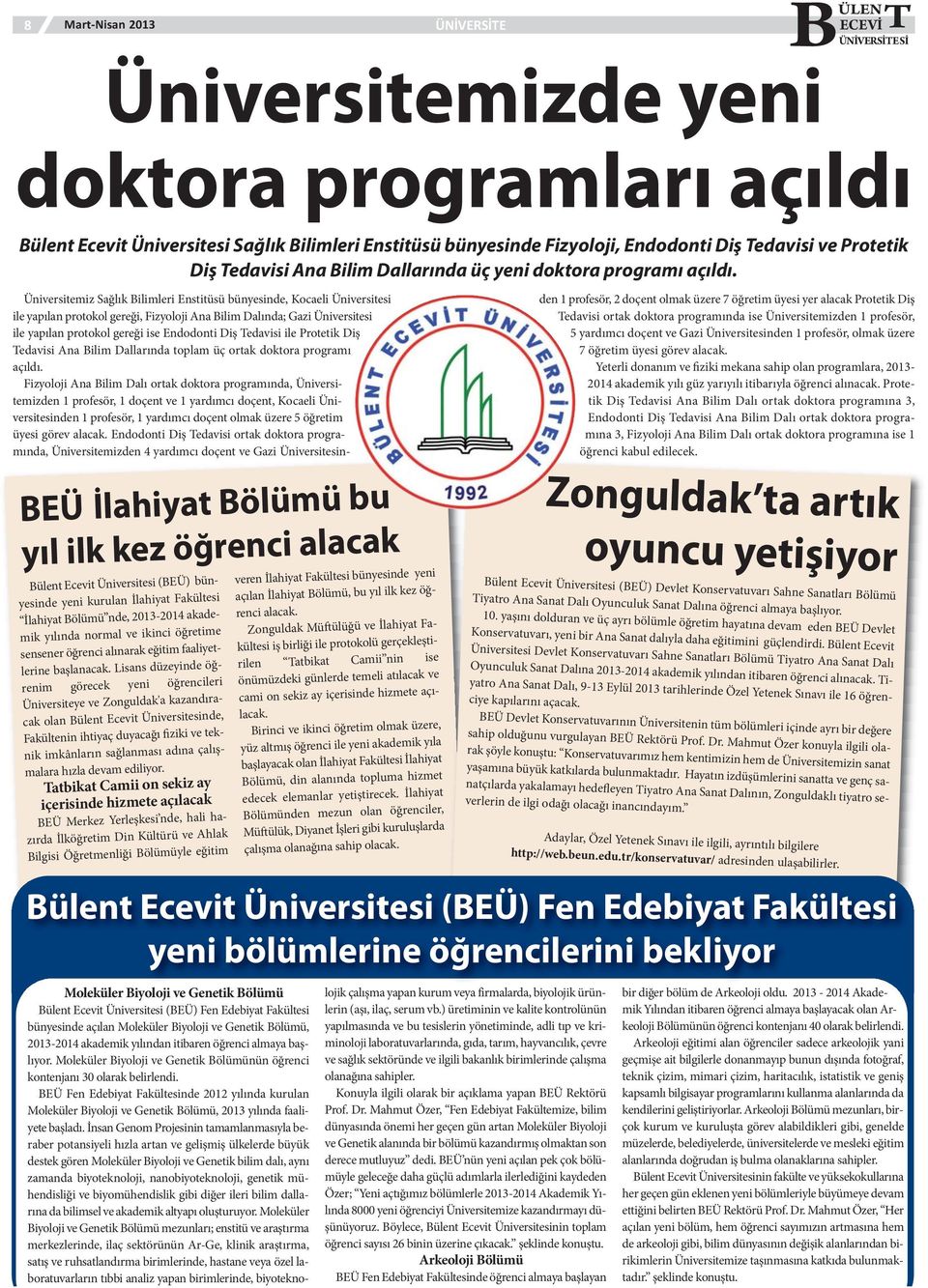 BEÜ İlahiyat Bölümü bu yıl ilk kez öğrenci alacak Bülent Ecevit Üniversitesi (BEÜ) bünyesinde yeni kurulan İlahiyat Fakültesi İlahiyat Bölümü nde, 2013-2014 akademik yılında normal ve ikinci öğretime