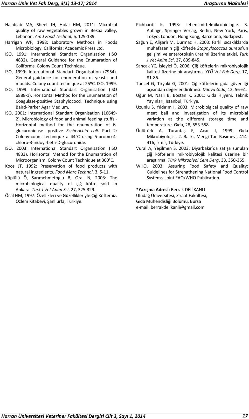 ISO, 1999: International Standart Organisation (7954). General guidance for enumeration of yeasts and moulds. Colony count technique at 25ºC. ISO, 1999.