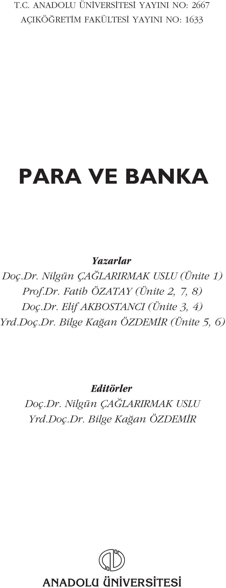 Dr. Elif AKBOSTANCI (Ünite 3, 4) Yrd.Doç.Dr. Bilge Ka an ÖZDEM R (Ünite 5, 6) Editörler Doç.