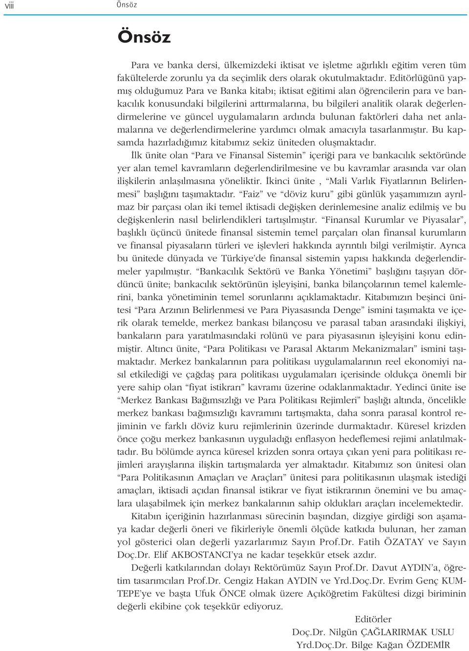 güncel uygulamalar n ard nda bulunan faktörleri daha net anlamalar na ve de erlendirmelerine yard mc olmak amac yla tasarlanm flt r. Bu kapsamda haz rlad m z kitab m z sekiz üniteden oluflmaktad r.