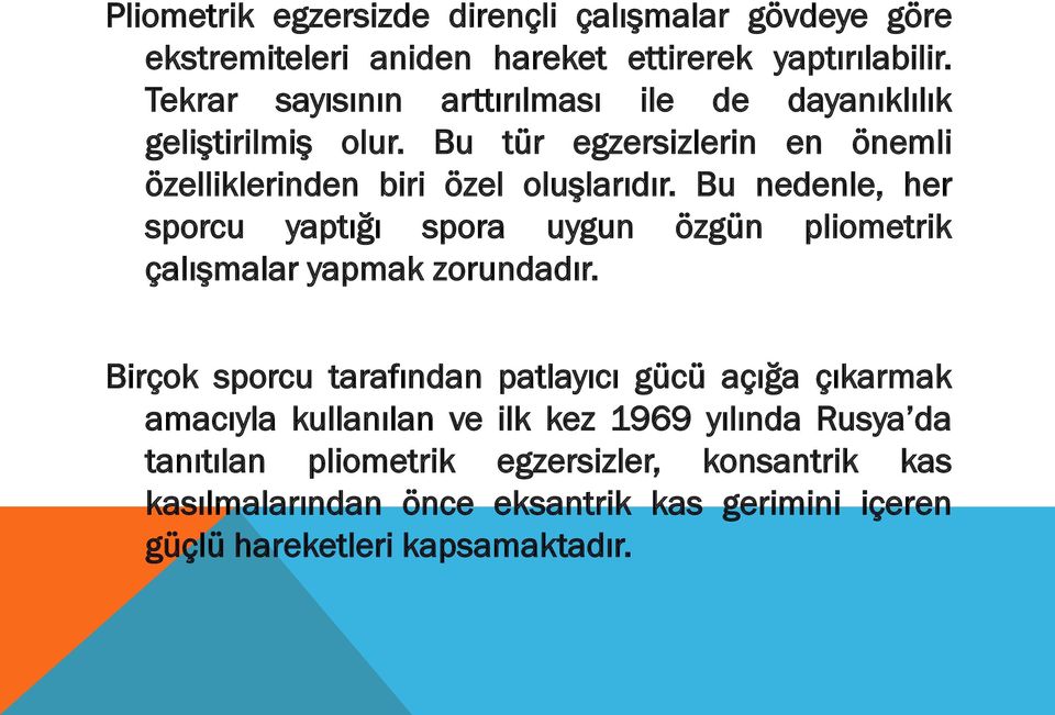 Bu nedenle, her sporcu yaptığı spora uygun özgün pliometrik çalışmalar yapmak zorundadır.