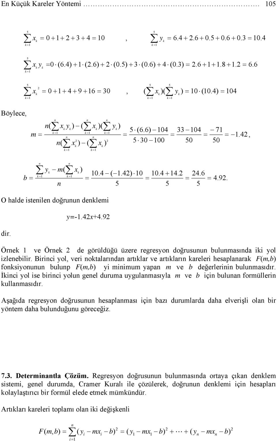 Aşağıda regreso doğrusuu hesaplaası ç azı durularda daha elverşl ola r öte daha uluduğuu göreceğz. 7.3. Deteratla Çözü.