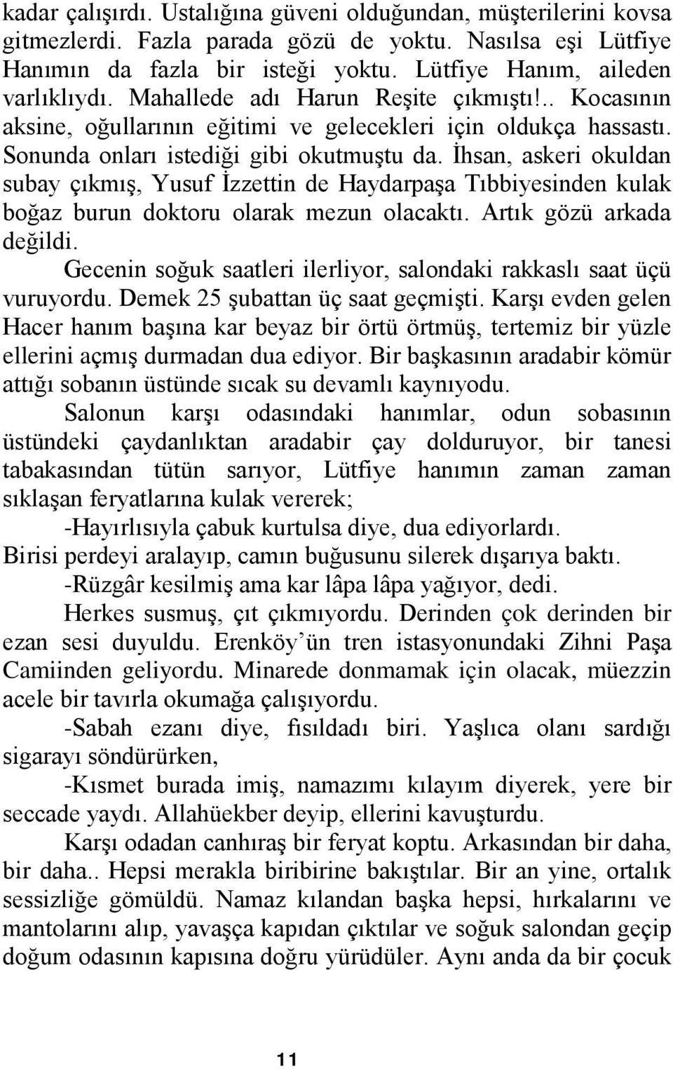 İhsan, askeri okuldan subay çıkmış, Yusuf İzzettin de Haydarpaşa Tıbbiyesinden kulak boğaz burun doktoru olarak mezun olacaktı. Artık gözü arkada değildi.