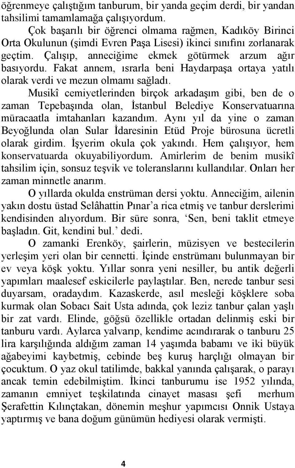 Fakat annem, ısrarla beni Haydarpaşa ortaya yatılı olarak verdi ve mezun olmamı sağladı.