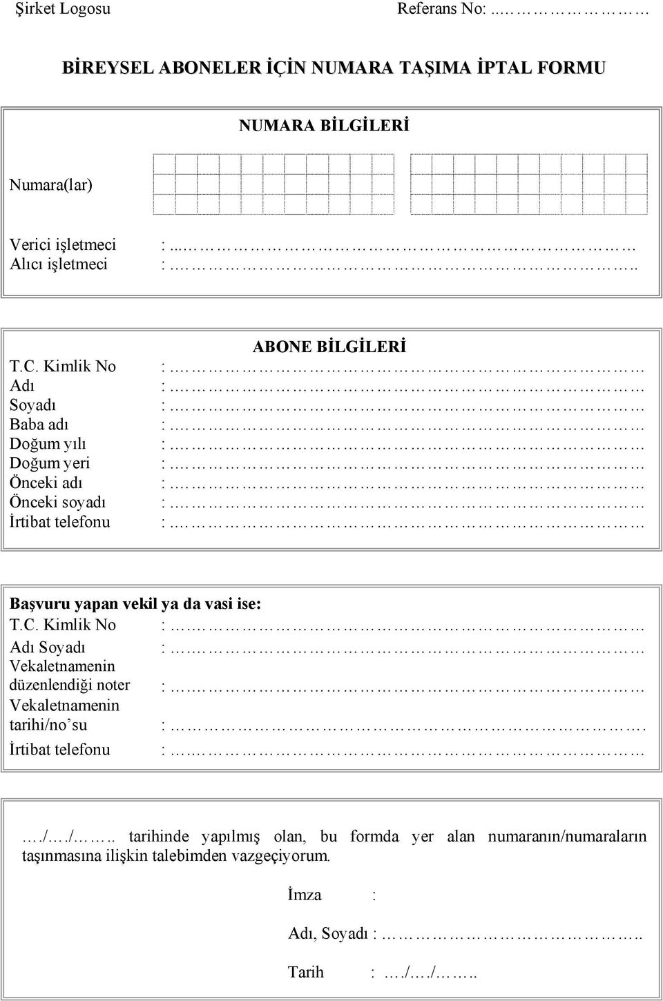 Kimlik No Adı Soyadı Baba adı Doğum yılı Doğum yeri Önceki adı Önceki soyadı İrtibat telefonu ABONE BİLGİLERİ Başvuru yapan vekil ya da