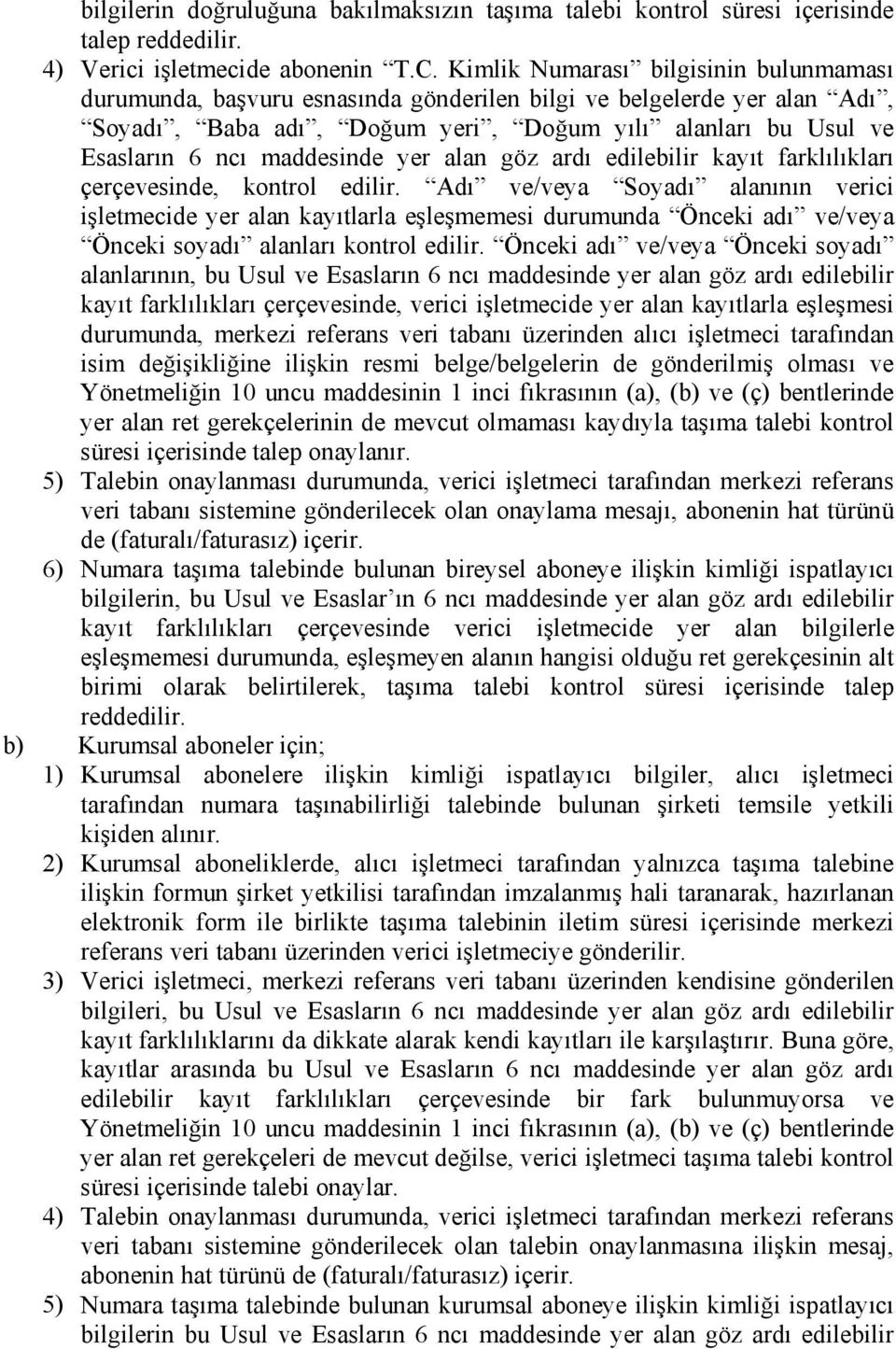 maddesinde yer alan göz ardı edilebilir kayıt farklılıkları çerçevesinde, kontrol edilir.