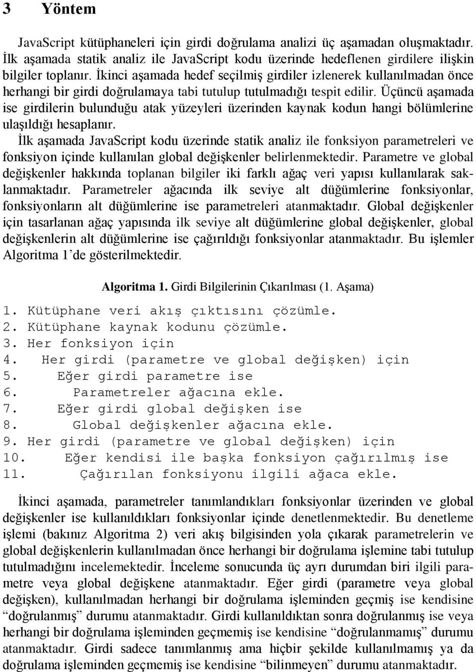 Üçüncü aşamada ise girdilerin bulunduğu atak yüzeyleri üzerinden kaynak kodun hangi bölümlerine ulaşıldığı hesaplanır.