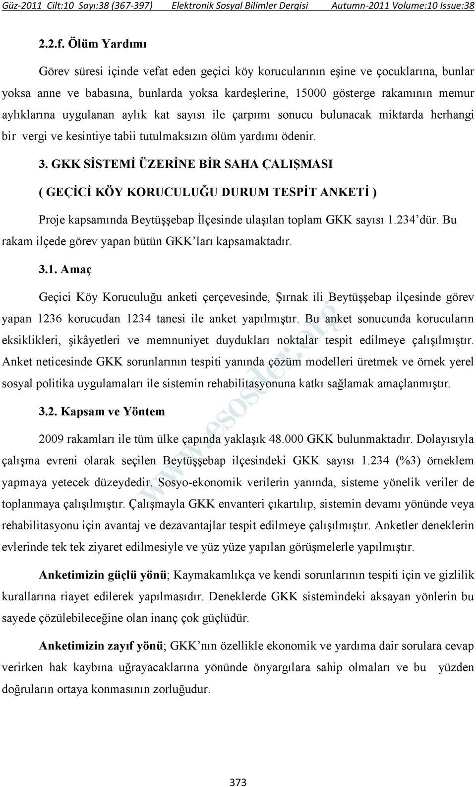 uygulanan aylık kat sayısı ile çarpımı sonucu bulunacak miktarda herhangi bir vergi ve kesintiye tabii tutulmaksızın ölüm yardımı ödenir. 3.