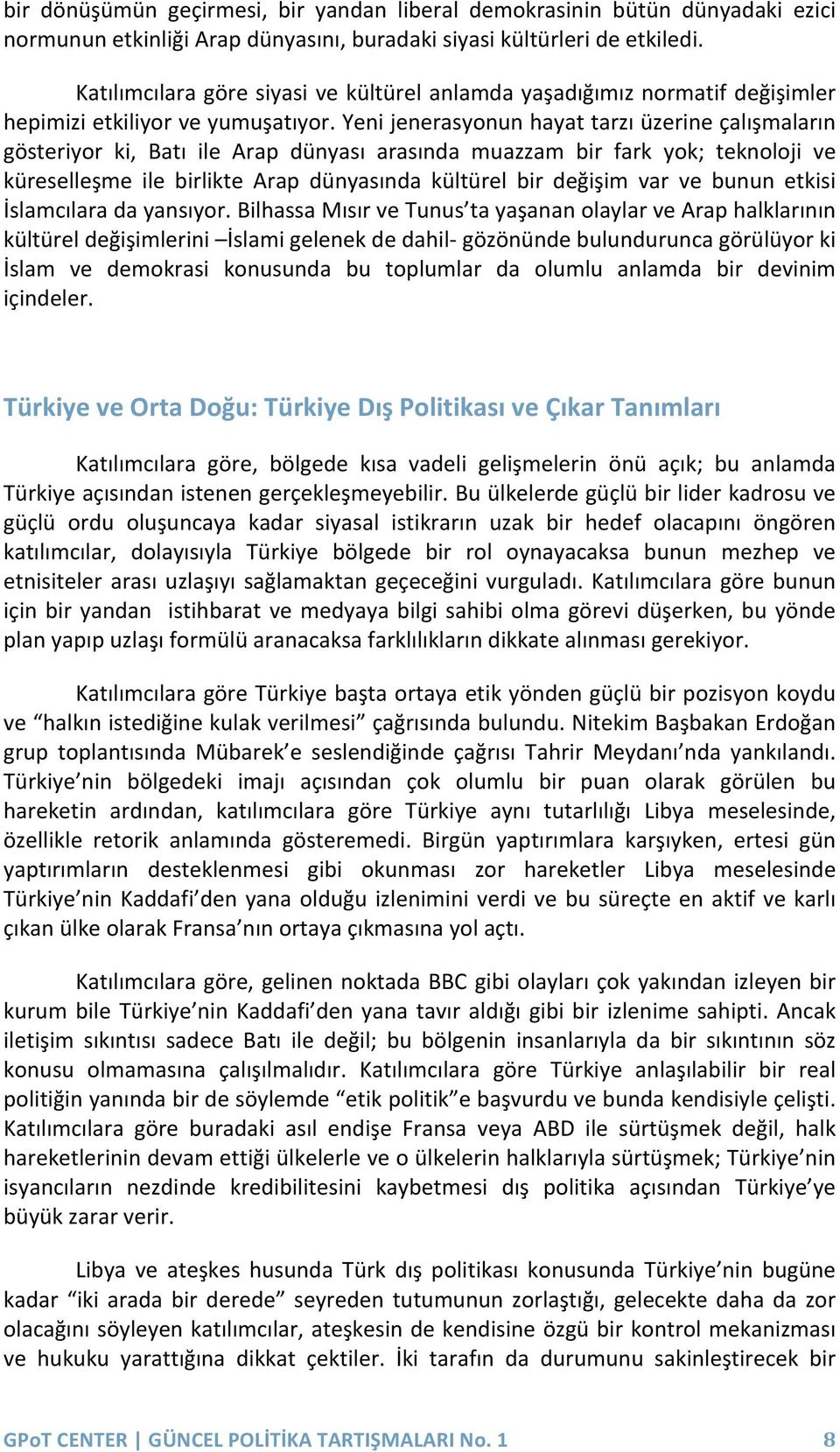 Yeni jenerasyonun hayat tarzı üzerine çalışmaların gösteriyor ki, Batı ile Arap dünyası arasında muazzam bir fark yok; teknoloji ve küreselleşme ile birlikte Arap dünyasında kültürel bir değişim var